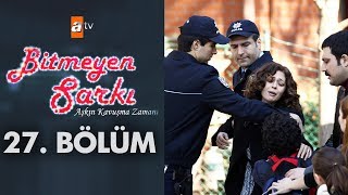 Bitmeyen Şarkı 27 Bölüm [upl. by Chalmers]