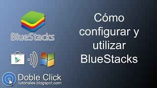 👾 Cómo configurar y utilizar BlueStacks  Apps y Juegos Android en Windows  DobleClickTutoriales [upl. by Pail772]