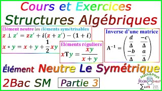 Les Structures Algébriques  Élément Neutre  Le Symétrique  2 Bac SM  Cours Partie 3 [upl. by Morgana]