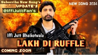 Iffi Jutt Bhaikotwala New Punjabi Song 2024 Lakh Di Ruffle Update Coming Soon Iffi Jutt Fans [upl. by Oruhtra]