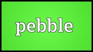 Pebble Meaning [upl. by Etnahs546]