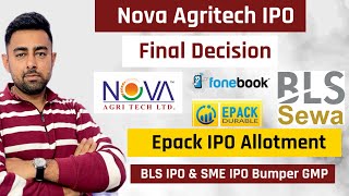 Nova Agritech IPO Final Decision  Epack IPO Allotment  BLS IPO GMP  Jayesh Khatri [upl. by Aicenert]