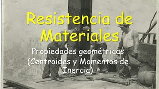 Resistencia de Materiales  Propiedades geométricas Centroides y Momentos de Inercia [upl. by Nivlem943]