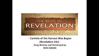 Canticle of the Harvest Was Begun Revelation 14c by Ron Haeske [upl. by Aneelad44]