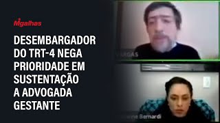 Desembargador do TRT4 nega prioridade em sustentação a advogada gestante [upl. by Seyler]