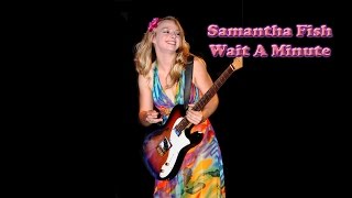 Wait A Minute Samantha Fish [upl. by Ahsemat]