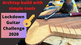 Starting an Archtop Build with simple tools  Lockdown guitar challenge 2020 [upl. by Nattie]