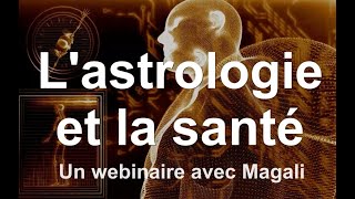 ASTROLOGIE ET SANTE Un webinaire dastrologie présenté et animé par Magal astrologue dABLAS [upl. by Zile]