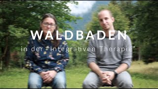 Waldbaden  Einblicke in die quotIntegrative Therapiequot [upl. by Kissner748]