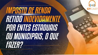 Imposto de Renda retido indevidamente por entes Estaduais ou Municipais o que fazer [upl. by Meijer436]