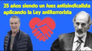 25 años siendo un Juez antisindicalista aplicando la Ley antiterrorista [upl. by Buell296]