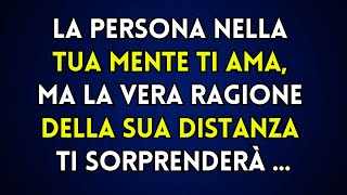 💌 La persona nella tua mente TI AMA ma la vera ragione della sua distanza ti sorprenderà [upl. by Ahsinra]