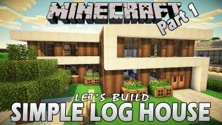 Minecraft  How To Build A Simple Log House  Part 1 Lets Build [upl. by Aniles]