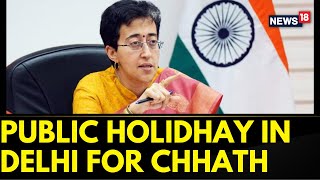 AAP Vs BJP  Delhi CM Atishi Slams BJP  Public Holiday For Chhath Puja In Delhi  News18 [upl. by Doggett]