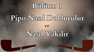 Bölüm 1 Pipo Nasıl Doldurulur ve Nasıl Yakılır  İçimle İlgili Ufak İpuçları [upl. by Pillihpnhoj153]