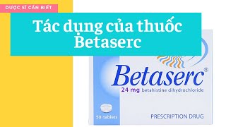 Tác Dụng Của Thuốc Betaserc – Nhóm Thuốc Chóng Mặt  Dược Sĩ Cần Biết [upl. by Hertz]