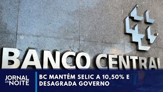 Aconteceu na Semana  BC mantém Selic a 1050 e desagrada governo [upl. by Nasus]