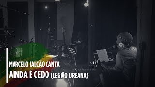 Marcelo Falcão  Canta Legião  quot Ainda é Cedo quot Ao Vivo [upl. by Beitz639]