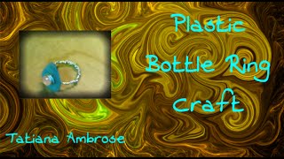 DIY Plastic Bottle Ring How To Tutorial Recycled Jewelry Crafts [upl. by Oiramed]