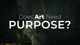 Art for Arts Sake  Does Art Need Purpose [upl. by Ettenel]