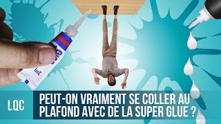 LQC  Peuton vraiment se coller au plafond avec de la Super Glue [upl. by Rednazxela200]