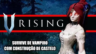 V RISING  SURVIVE DE VAMPIRO COM CONSTRUÇÃO DE CASTELO  INÍCIO DE GAMEPLAY vrising [upl. by Nittirb]