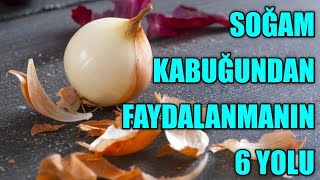 SOĞAN KABUĞUNDAN FAYDALANMANIN 6 YOLU [upl. by Asilej]