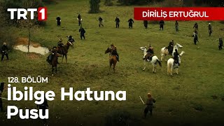 Diriliş Ertuğrul 128 Bölüm  İlbilge hatuna pusu [upl. by Karyl]