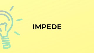 What is the meaning of the word IMPEDE [upl. by Caldeira]