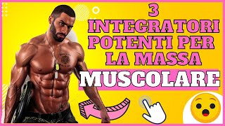 I 3 INTEGRATORI PIU POTENTI per aumentare la tua MASSA MUSCOLARE [upl. by Zimmermann421]