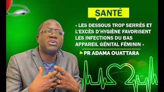 Appareil génital féminin « l’excès d’hygiène favorisent les infections» Pr Adama Ouattara [upl. by Ylrebmyk142]