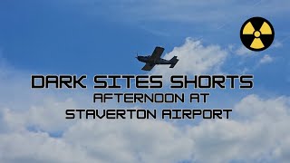 Dark Sites Shorts Afternoon At Staverton Airport [upl. by Gnuy355]