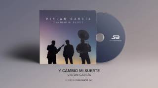 Virlan Garcia  Y Cambio Mi Suerte Official Audio [upl. by Elicec]