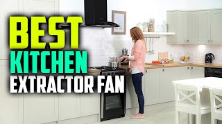 ⭐ Top 7 Best Kitchen Extractor Fan Reviews in 2024 [upl. by Ennahoj]