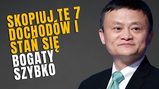 7 ŹRÓDŁA DOCHODU Z KTÓRYCH KORZYSTAJĄ BOGACI A NIE UBODZY  JACK MA [upl. by Marge]