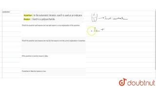 Assertion In the iodometric titration starch is used as an indicator Reason  Starch is a [upl. by Sidwohl676]