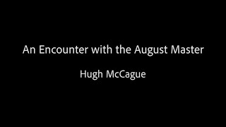 An Encounter with the August Master  Hugh McCague [upl. by Zebaj]