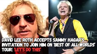 DAVID LEE ROTH Accepts SAMMY HAGAR’s Invitation To Join Him On ‘Best Of All Worlds’ Tour [upl. by Mahda767]