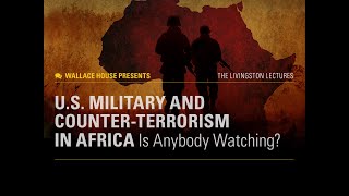 Wallace House Presents quotUS Military and CounterTerrorism in Africa Is Anybody Watchingquot [upl. by Peper624]