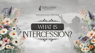 Sacrificial Prayer What is Intercession [upl. by Lydia]