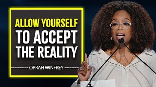 ALLOW YOURSELF TO ACCEPT THE REALITY  Oprah Winfrey MOTIVATION [upl. by Sansbury]