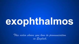 the correct pronunciation of exophthalmos in English [upl. by Allemap741]