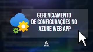 AZURE APP SERVICES 06  GERENCIAMENTO DE CONFIGURAÇÕES NO AZURE WEB APP [upl. by Odyssey66]