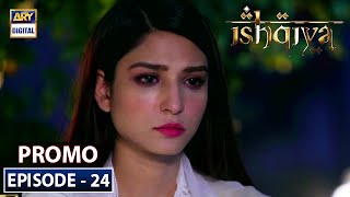 Ishqiya Episode 24  Promo  ARY Digital Drama [upl. by Suellen964]