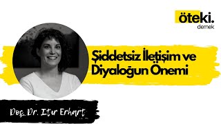 Doç Dr Itır Erhart İle Şiddetsiz İletişim ve Diyaloğun Önemi [upl. by Acissev]