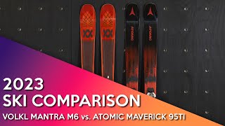 2023 Volkl Mantra M6 vs Atomic Maverick 95Ti [upl. by Licht558]