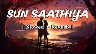 Sun Saathiya  Slowed  Reverb   ABCD 2  Priya Saraiya  Divya Kumar  Shraddha Kapoor [upl. by Richela]