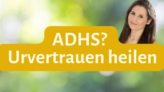 ADHS behandeln bei Kindern Die beste Methode  Urvertrauen heilen [upl. by Jenna481]