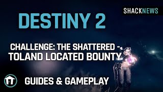 Destiny 2  Challenge The Shattered  Toland Located Bounty [upl. by Animehliw]