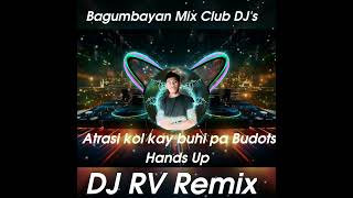 Atrasi kol kay Buhi pa Budots Hands up Dj Rv Remix Bagumbayan Mix Club DJs [upl. by Rusell343]